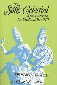 Title: The Song Celestial: A Poetic Version of the Bhagavad Gita, Author: Sir Edwin Arnold