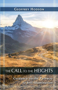 Title: Call to the Heights: Guidance on the Pathway to Self-Illumination, Author: Geoffrey Hodson