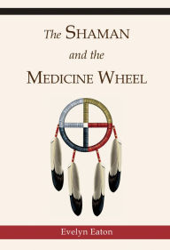 Title: Shaman and the Medicine Wheel, Author: Evelyn Eaton