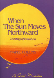Title: When the Sun Moves Northward: The Way of Initiation, Author: Mabel Collins