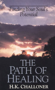 Title: Path of Healing: Finding Your Soul's Potential, Author: H. K. Challoner