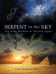 Title: Serpent in the Sky: The High Wisdom of Ancient Egypt, Author: John Anthony West