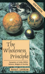 Title: Wholeness Principle: Dynamics of Unity Within Science, Religion, and Society, Author: Anna F Lemkow