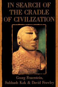 Title: In Search of the Cradle of Civilization: New Light on Ancient India, Author: Georg Feuerstein