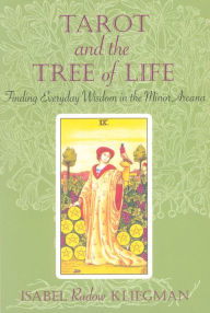 Title: Tarot and the Tree of Life: Finding Everyday Wisdom in the Minor Arcana, Author: Isabel Radow Kliegman