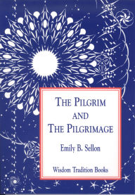 Title: Pilgrim and the Pilgrimage, Author: Emily B. Sellon