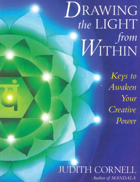 Drawing the Light from within Revised: Keys to Awaken Your Creative Power