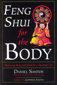 Title: Feng Shui for the Body: Balancing Body and Mind for a Healthier Life, Author: Daniel Santos