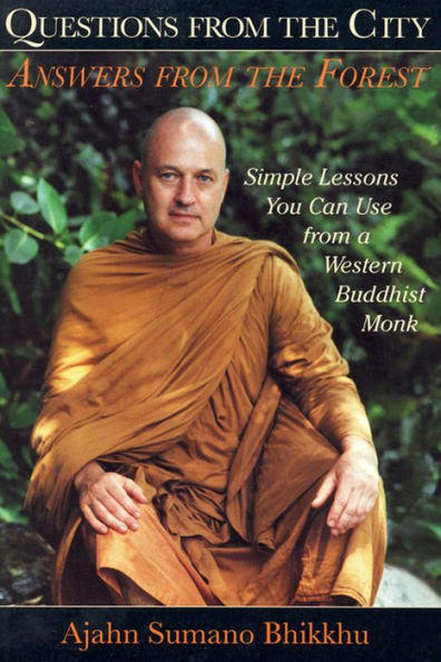 Questions from the City, Answers Forest: Simple Lessons You Can Use a Western Buddhist Monk