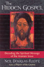 The Hidden Gospel: Decoding the Spiritual Message of the Aramaic Jesus