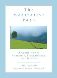 Title: The Meditative Path: A Gentle Way to Awareness, Concentration, and Serenity, Author: John Cianciosi