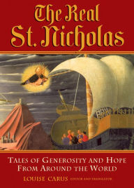 Title: Real St. Nicholas: Tales of Generosity and Hope from around the World, Author: Louise Carus
