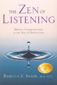 Title: The Zen of Listening: Mindful Communication in the Age of Distraction, Author: Rebecca Z Shafir MA CCC