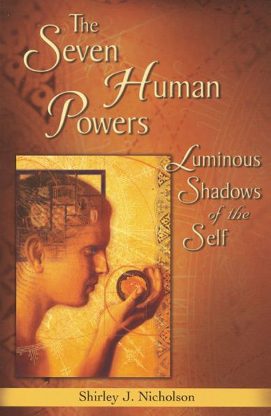 the Seven Human Powers: Luminous Shadows of Self