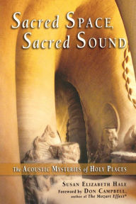 Title: Sacred Space, Sacred Sound: The Acoustic Mysteries of Holy Places, Author: Susan Elizabeth Hale