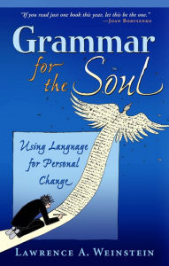 Title: Grammar for the Soul: Using Language for Personal Change, Author: Lawrence A. Weinstein