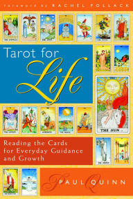 Title: Tarot for Life: Reading the Cards for Everyday Guidance and Growth, Author: Paul Quinn