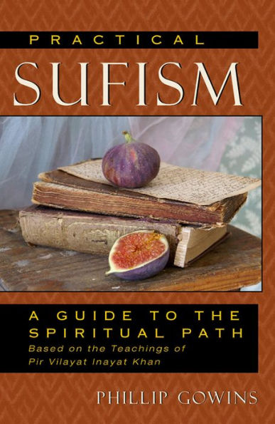 Practical Sufism: A Guide to the Spiritual Path Based on Teachings of Pir Vilayat Inayat Khan