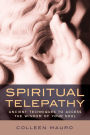 Spiritual Telepathy: Ancient Techniques to Access the Wisdom of Your Soul