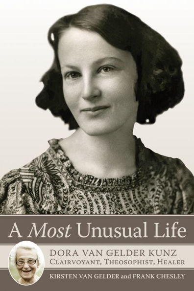 A Most Unusual Life: Dora van Gelder Kunz: Clairvoyant, Theosophist, Healer