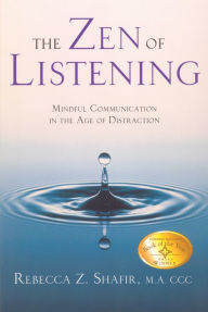 Title: The Zen of Listening: Mindful Communication in the Age of Distraction, Author: Rebecca Z Shafir MA