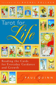 Title: Tarot for Life: Reading the Cards for Everyday Guidance and Growth, Author: Paul Quinn