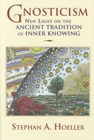 Title: Gnosticism: New Light on the Ancient Tradition of Inner Knowing, Author: Stephan A Hoeller