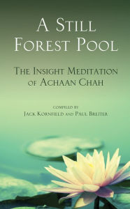 Title: A Still Forest Pool: The Insight Meditation of Achaan Chah, Author: Achaan Chah