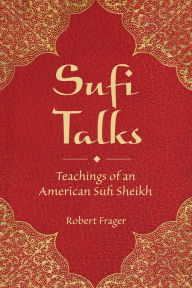 Title: Sufi Talks: Teachings of an American Sufi Sheihk, Author: Robert Frager PhD