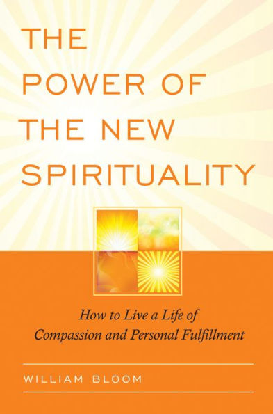 The Power of the New Spirituality: How to Live a Life of Compassion and Personal Fulfillment