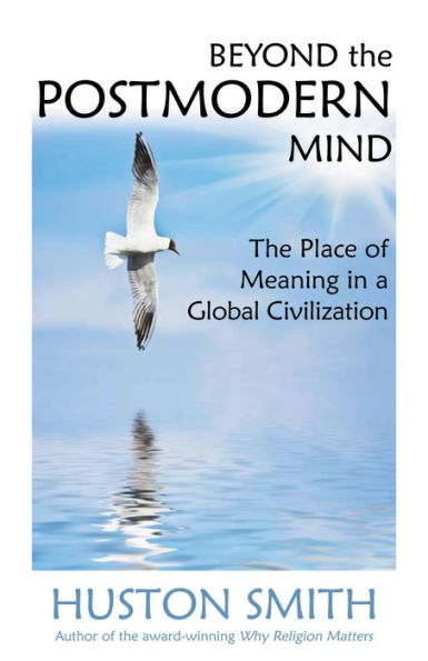 Beyond the Postmodern Mind: The Place of Meaning in a Global Civilization