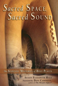 Title: Sacred Space, Sacred Sound: The Acoustic Mysteries of Holy Places, Author: Susan Elizabeth Hale