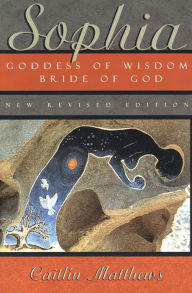 Title: Sophia: Goddess of Wisdom, Bride of God, Author: Caitlin Matthews