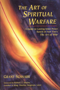 Title: An Art of Spiritual Warfare: A Guide to Lasting Inner Peace Based on Sun Tsu's The Art of War, Author: Grant Schnarr