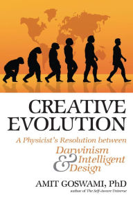 Title: Creative Evolution: A Physicist's Resolution Between Darwinism and Intelligent Design, Author: Amit Goswami