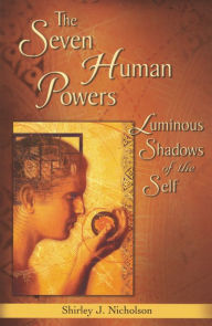 Title: The Seven Human Powers: Luminous Shadows of the Self, Author: Shirley Nicholson