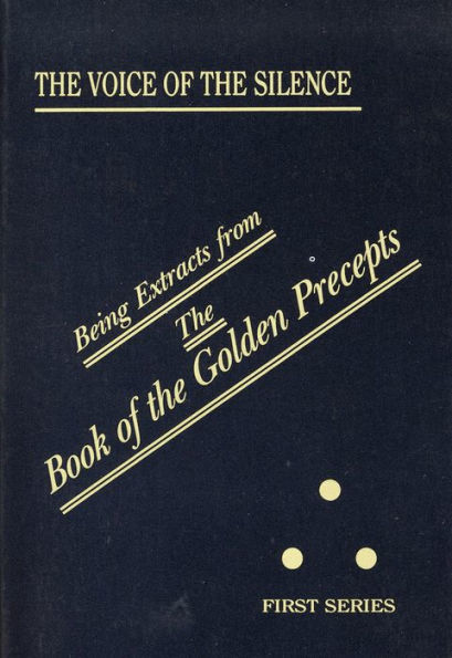 The Voice of the Silence: Being Extracts from The Book of the Golden Precepts