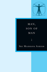 Title: Man, Son of Man: In the Stanzas of Dzyan, Author: Sri Madhava Ashish