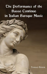 Title: The Performance of the Basso Continuo in Italian Baroque Music, Author: Tharald Borgir