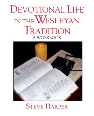 Title: Devotional Life in the Wesleyan Tradition, Author: Steve Harper