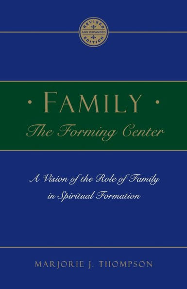 Family the Forming Center: A Vision of the Role of Family in Spiritual Formation