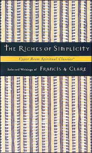 Title: Riches of Simplicity: Selected Writings of Francis and Clare, Author: Keith Beasley-Topliffe