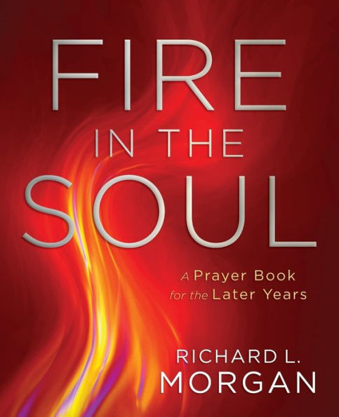 Fire the Soul: A Prayerbook for Later Years