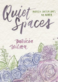 Title: Quiet Spaces: Prayer Interludes for Women, Author: Patricia Wilson