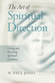 Title: Art of Spiritual Direction: Giving and Receiving Spiritual Guidance, Author: W. Paul Jones