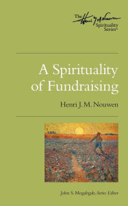Title: A Spirituality of Fundraising, Author: Henri J. M. Nouwen