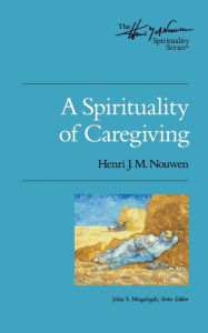 Title: A Spirituality of Caregiving, Author: Henri J. M. Nouwen