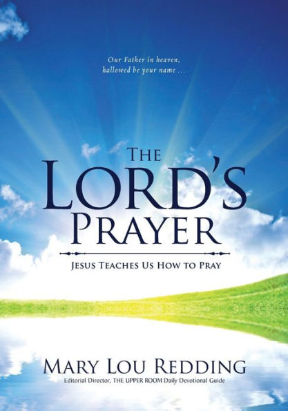 The Lord's Prayer: Jesus Teaches Us How to Pray