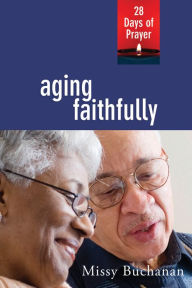 Title: Aging Faithfully: 28 Days of Prayer, Author: Missy Buchanan