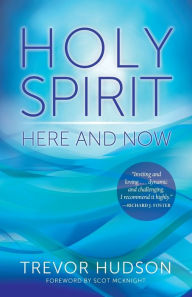 Title: Holy Spirit Here and Now, Author: Trevor Hudson